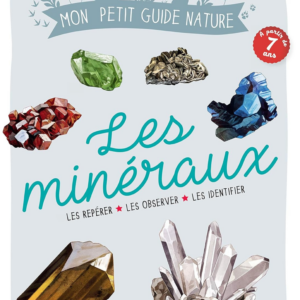 Les minéraux : Les repérer, les observer, les analyser