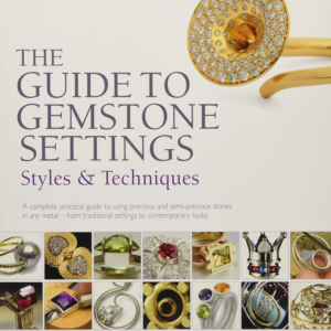 The Guide to Gemstone Settings : Styles and Techniques