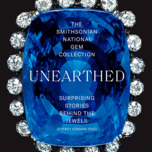 The Smithsonian National Gem Collection Unearthed : Surprising Stories Behind the Jewels
