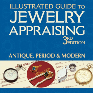 Illustrated Guide to Jewelry Appraising : Antique, Period & Modern